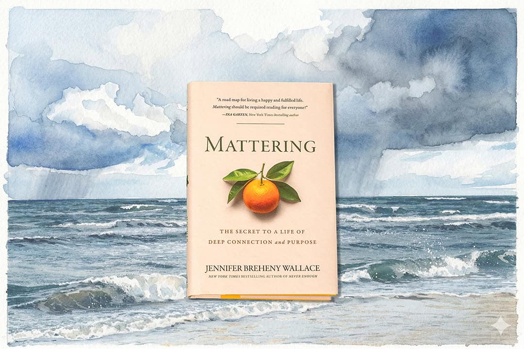 Mattering: The Secret to a Life of Deep Connection and Purpose